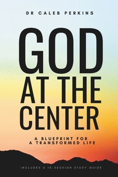 Paperback God at the Center: A Blueprint for a Transformed Life Book