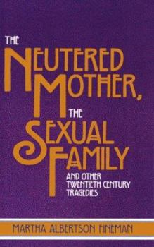 Paperback The Neutered Mother, the Sexual Family and Other Twentieth Century Tragedies Book