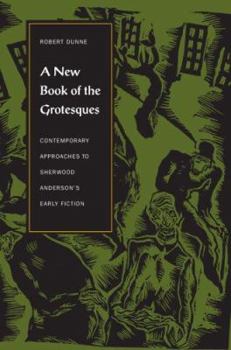 Hardcover A New Book of the Grotesques: Contemporary Approaches to Sherwood Anderson's Early Fiction Book