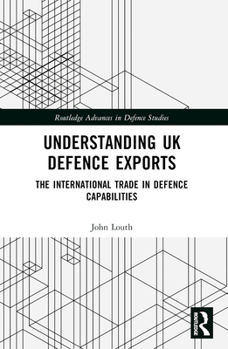 Paperback Understanding UK Defence Exports: The International Trade in Defence Capabilities Book