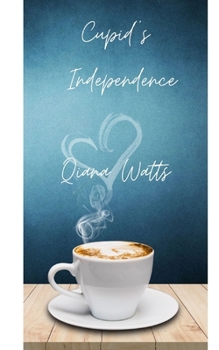 Cupid's Independence: Book Thirteen: A Cupid Sonya Love Amoretti Novel