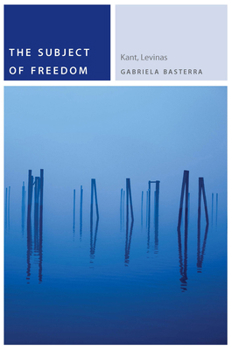 Paperback The Subject of Freedom: Kant, Levinas Book