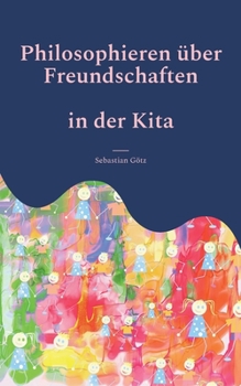 Paperback Philosophieren über Freundschaften in der Kita: Ein pädagogisches Angebot [German] Book