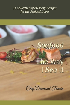 Paperback The Way I Sea It: A Collection of 30 Easy Recipes for the Seafood Lover Book