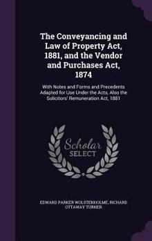 Hardcover The Conveyancing and Law of Property Act, 1881, and the Vendor and Purchases Act, 1874: With Notes and Forms and Precedents Adapted for Use Under the Book