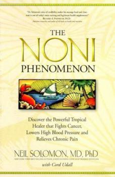 Paperback Noni Phenomenon: Discover the Powerful Tropical Fruit Healer That Fights Cancer, Lowers Blood Pressure, and Relieves Chronic Pain Book