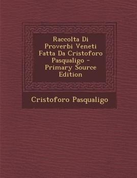 Paperback Raccolta Di Proverbi Veneti Fatta Da Cristoforo Pasqualigo [Italian] Book