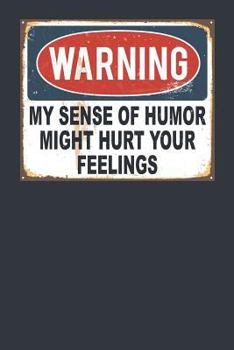 Warning My Sense of Humor Might Hurt Your Feelings