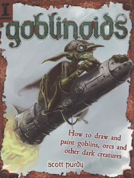 Paperback Goblinoids: How to Draw and Paint Goblins, Orcs and Other Dark Creatures Book