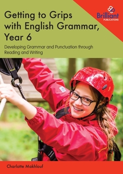 Paperback Getting to Grips with English Grammar, Year 6: Developing Grammar and Punctuation through Reading and Writing Book