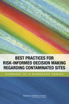 Paperback Best Practices for Risk-Informed Decision Making Regarding Contaminated Sites: Summary of a Workshop Series Book