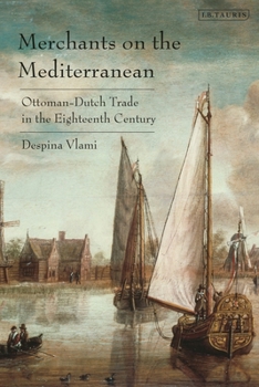 Paperback Merchants on the Mediterranean: Ottoman-Dutch Trade in the Eighteenth Century Book