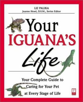 Paperback Your Iguana's Life: Your Complete Guide to Caring for Your Pet at Every Stage of Life Book