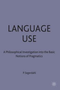 Hardcover Language Use: A Philosophical Investigation Into the Basic Notions of Pragmatics Book