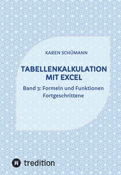 Tabellenkalkulation mit Excel: Band 3: Formeln und Funktionen - Fortgeschrittene (German Edition)