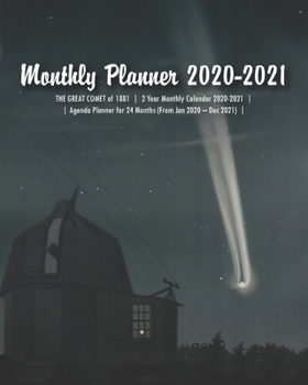 Monthly Planner 2020-2021: THE GREAT COMET of 1881  |  2 Year Monthly Calendar 2020-2021  |  Agenda Planner for 24 Months (From Jan 2020 – Dec 2021) ... & Events  |  8" x 10" (20.32 x 25.4 cm)