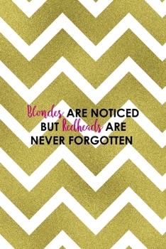 Paperback Blondes Are Noticed But Redheads Are Never Forgotten: Notebook Journal Composition Blank Lined Diary Notepad 120 Pages Paperback Golden Zigzag Book
