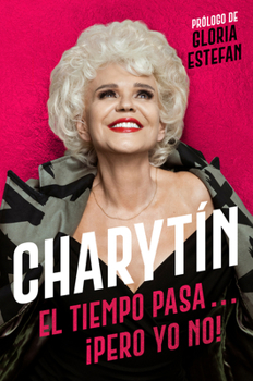 Paperback Charytín: El Tiempo Pasa. . . ¡Pero Yo No! [Spanish] Book