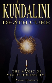 Paperback Kundalini Death Cure: The Magic of Micro Dosing DMT Book