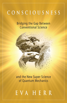 Paperback Consciousness: Bridging the Gap Between Conventional Science and the New Super Science of Quantum Mechanics Book