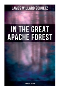 Paperback In the Great Apache Forest (Complete Edition): The Story of a Lone Boy Scout Book