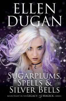 Sugarplums, Spells & Silver Bells - Book #8 of the Legacy of Magick