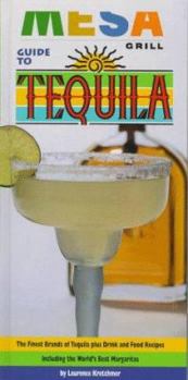 Hardcover Mesa Grill Guide to Tequila: The Quintessence of the Blue Agave and the Finest Brands of Tequila, with 70 Food and Drink Recipes Book