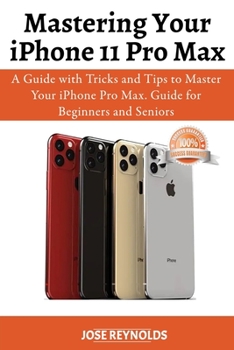 Paperback Mastering Your iPhone 11 Pro Max: A Guide with Tricks and Tips to Master Your iPhone Pro Max. Guide for Beginners and Seniors Book