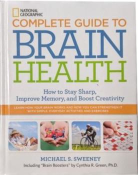 Hardcover National Geographic Complete Guide to Brain Health: How to Stay Sharp, Improve Memory and Boost Creativity Book