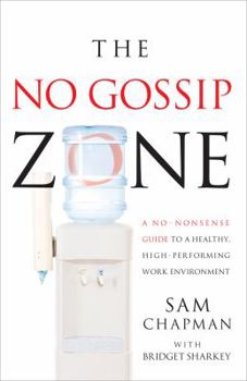 Hardcover The No-Gossip Zone: A No-Nonsense Guide to a Healthy, High-Performing Work Environment Book