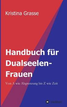 Paperback Handbuch f?r Dualseelen-Frauen: Von A wie Abgrenzung bis Z wie Zeit [German] Book