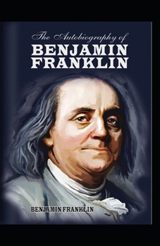 Paperback The Autobiography of Benjamin Franklin: illustrated edition Book