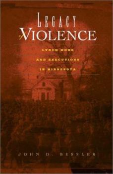 Hardcover Legacy of Violence: Lynch Mobs and Executions in Minnesota Book