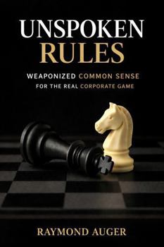 Paperback Unspoken Rules: Weaponized Common Sense for the Real Corporate Game Book