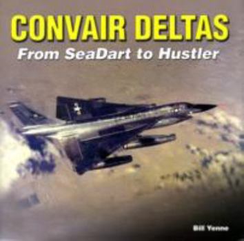 Hardcover Convair Deltas: From SeaDart to Hustler Book