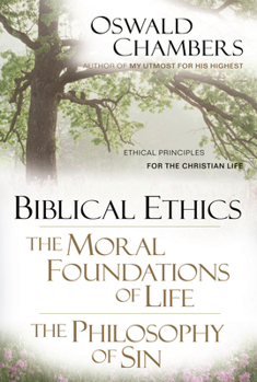 Paperback Biblical Ethics / The Moral Foundations of Life / The Philosophy of Sin: Ethical Principles for the Christian Life Book