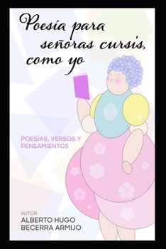 Paperback Poesía para señoras cursis, como yo: Poesías, versos y pensamientos [Spanish] Book