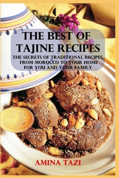 Paperback The Best of Tajine Recipes: The Secrets of Traditional Recipes, from Morocco to Your Home for You and Your Family Book