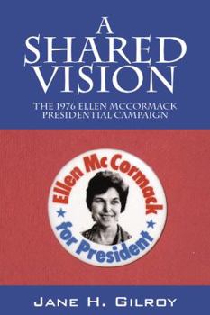 Paperback A Shared Vision: The 1976 Ellen McCormack Presidential Campaign Book