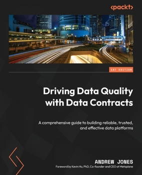 Paperback Driving Data Quality with Data Contracts: A comprehensive guide to building reliable, trusted, and effective data platforms Book
