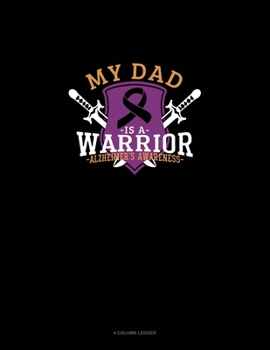My Dad Is A Warrior Alzheimer's Awareness: 4 Column Ledger
