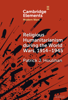 Religious Humanitarianism During the World Wars, 1914-1945: Between Atheism and Messianism