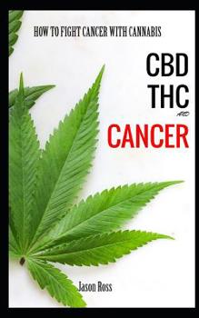 Paperback Cbd Thc And Cancer: How to Fight Cancer with Cannabis Book