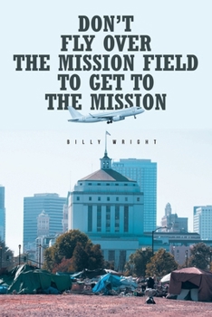 Paperback Don't Fly Over the Mission Field to Get to the Mission Book