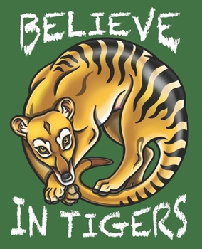 Paperback Believe In Tigers: A Thylacine Notebook of the Extinct Tasmanian Tassie Tiger Wolf from Australia Book