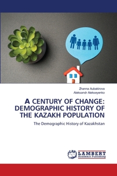 А Century of Change: Demographic History of the Kazakh Population