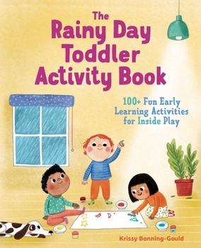 Paperback The Rainy Day Toddler Activity Book: 100+ Fun Early Learning Activities for Inside Play Book
