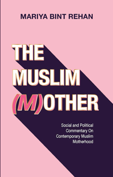 A Cool Girl's Guide to Being a Muslim Mum: Social and Political Commentary on Modern Muslim Motherhood