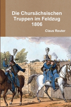 Paperback Die Chursächsischen Truppen im Feldzug 1806 [German] Book