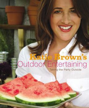 Hardcover Katie Brown's Outdoor Entertaining: Taking the Party Outside Book